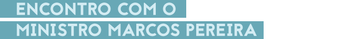 Encontro com o ministro Marcos Pereira