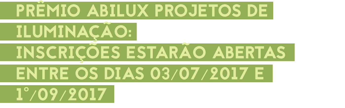 Prêmio Abilux Projetos de Iluminação: Inscrições estarão abertas entre os dias 03/07/2017 e 01/09/2017