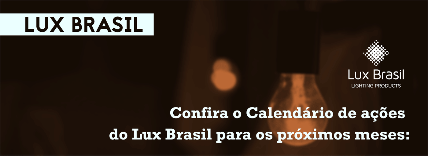 Confira o Calendrio de aes do Lux Brasil para os prximos meses: